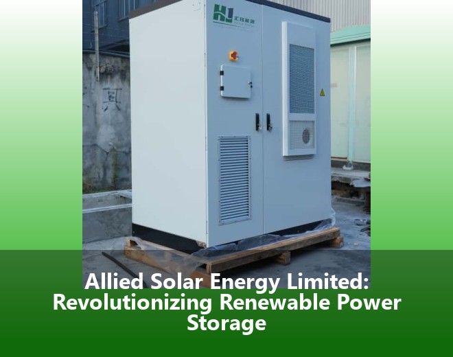 Allied Solar Energy Limited: Revolutionizing Renewable Power Storage
